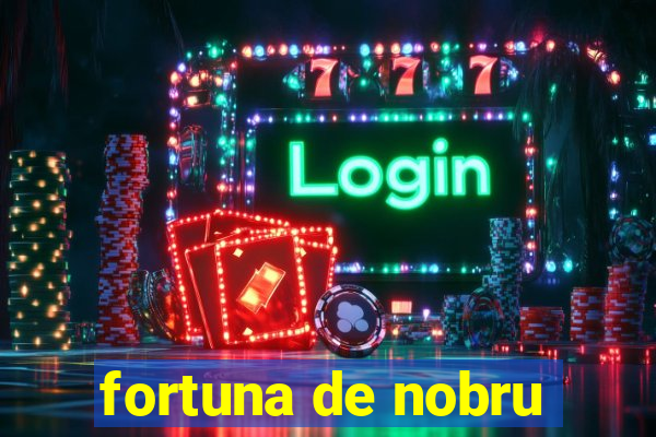 fortuna de nobru